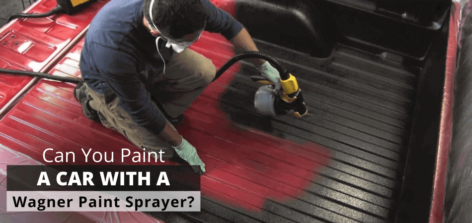 Can You Paint a Car with A Wagner Paint Sprayer