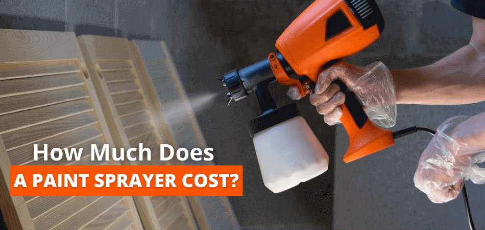 How Much Does A Paint Sprayer Cost