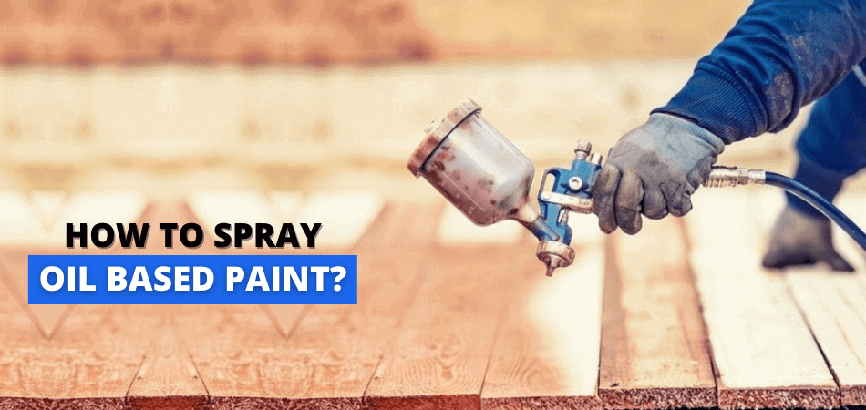 How to Spray Oil Based Paint
